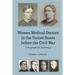 Women Medical Doctors in the United States Before the Civil War: A Biographical Dictionary