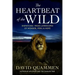 The Heartbeat of the Wild: Dispatches from Landscapes of Wonder, Peril, and Hope