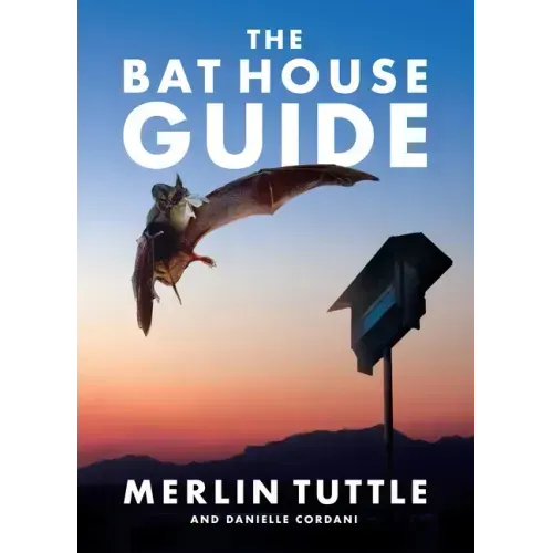 The Bat House Guide