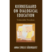 Kierkegaard on Dialogical Education: Vulnerable Freedom