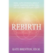 Rebirth: Real-Life Stories About What Happens When You Let Go and Let Life Lead