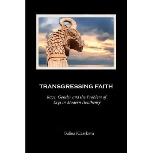 Transgressing Faith: Race, Gender and the Problem of Ergi in Modern Heathenry