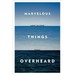 Marvelous Things Overheard