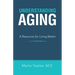 Understanding Aging: A Resource for Living Better