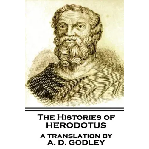 The Histories of Herodotus, A Translation By A.D. Godley