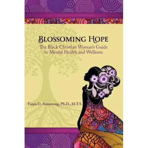 Blossoming Hope: The Black Christian Woman's Guide to Mental Health and Wellness