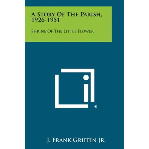 A Story of the Parish, 1926-1951: Shrine of the Little Flower