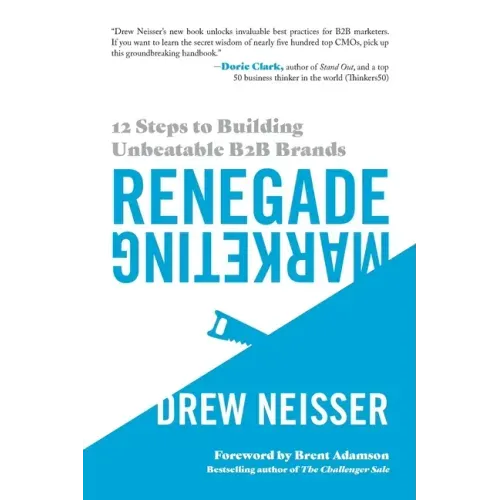Renegade Marketing: 12 Steps to Building Unbeatable B2B Brands