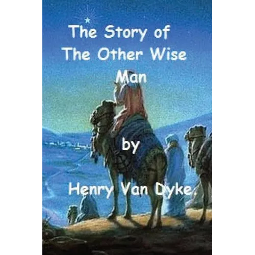 The Story of The Other Wise Man by Henry Van Dyke.