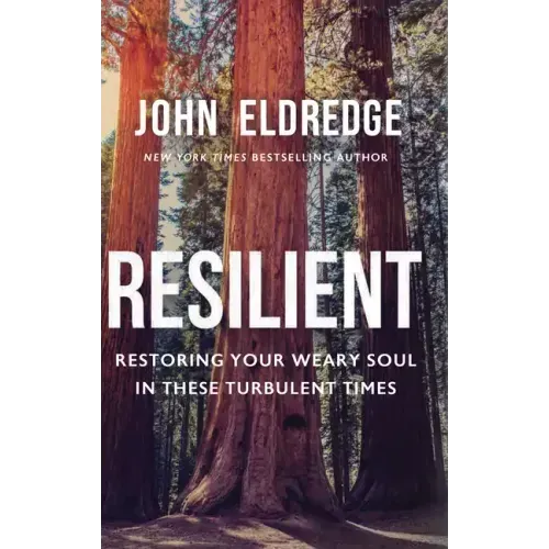 Resilient: Restoring Your Weary Soul in These Turbulent Times