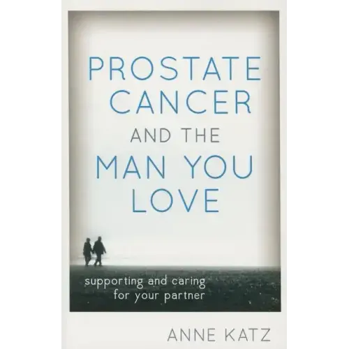 Prostate Cancer and the Man You Love: Supporting and Caring for Your Partner