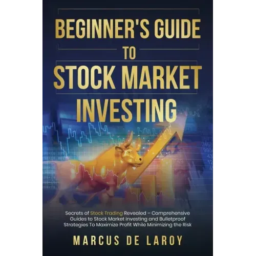 Beginner's Guide to Stock Market Investing: Secrets of Stock Trading Revealed - Comprehensive Guides to Stock Market Investing and Bulletproof Strateg