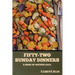 Fifty-Two Sunday Dinners: A Book of Recipes (1913)