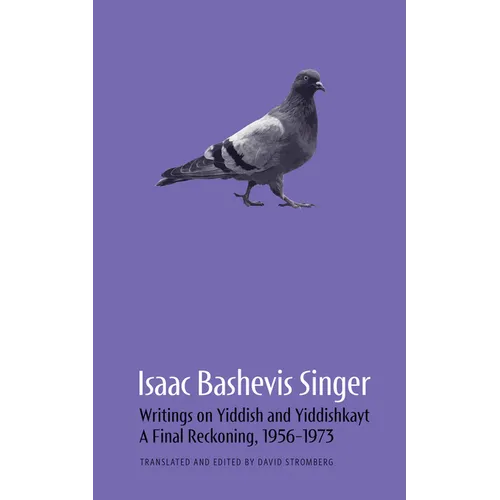 Isaac Bashevis Singer: Writings on Yiddish and Yiddishkayt: A Final Reckoning, 1956-1973 Volume 3
