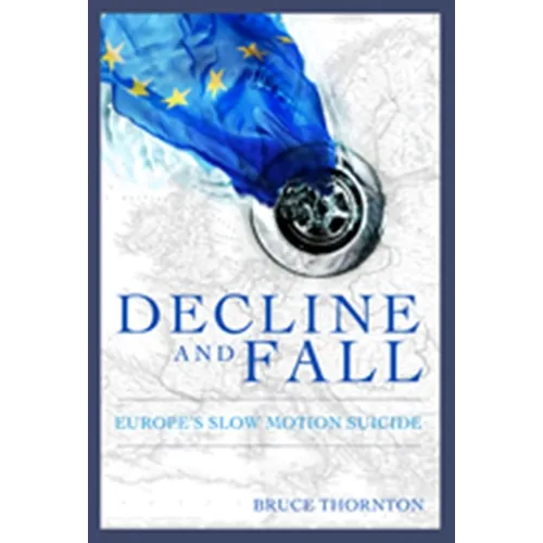 Decline & Fall: Europe's Slow Motion Suicide