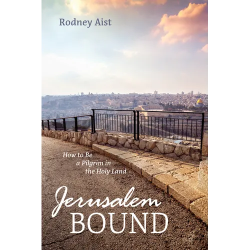 Jerusalem Bound: How to Be a Pilgrim in the Holy Land