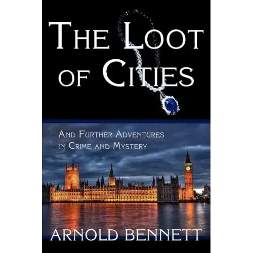 The Loot of Cities, and Further Adventures in Crime and Mystery