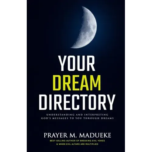 Your Dream Directory: Understanding and Interpreting God's Messages to You through Dreams, Unlocking your Dreams, Practical Dream Interpreta