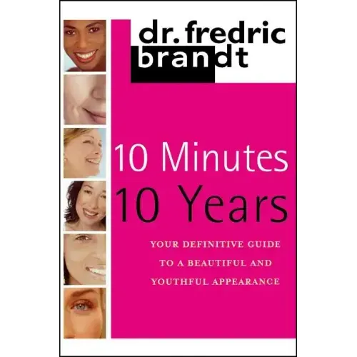 10 Minutes/10 Years: Your Definitive Guide to a Beautiful and Youthful
