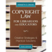 Copyright Law for Librarians and Educators: Creative Strategies and Practical Solutions