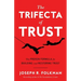 The Trifecta of Trust: The Proven Formula for Building and Restoring Trust