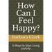 How Can I Feel Happy?: 6 Ways to Start Living Joyfully