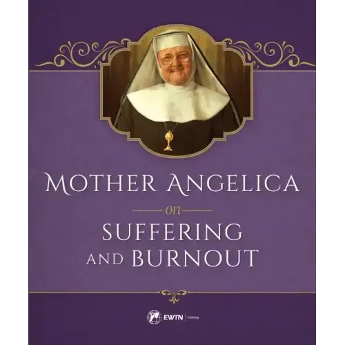 Mother Angelica on Suffering and Burnout