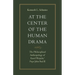 At the Center of the Human Drama: The Philosophy of Karol Wojtyla/Pope John Paul II