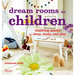 Dream Rooms for Children: Inspiring Spaces for Sleep, Study, and Play