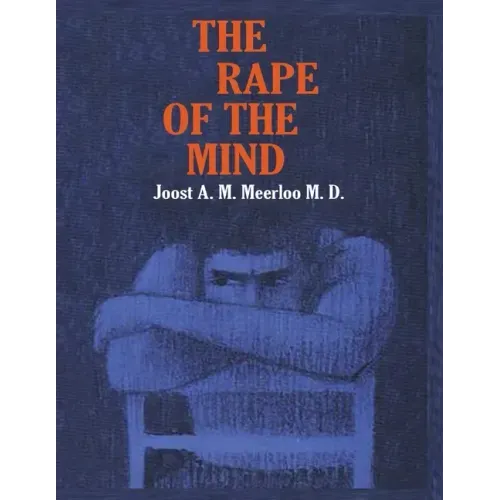 The Rape of the Mind: The Psychology of Thought Control, Menticide, and Brainwashing