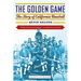 The Golden Game: The Story of California Baseball