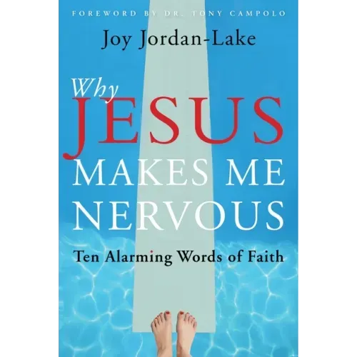Why Jesus Makes Me Nervous: Ten Alarming Words of Faith