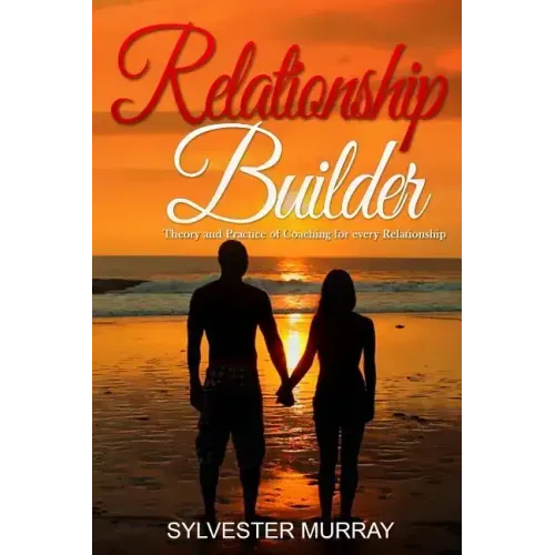 Relationship Builder: Theory and Practice of Coaching for every Relationship