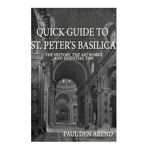 Quick Guide to St. Peter's Basilica: The history, the artworks and essential tips