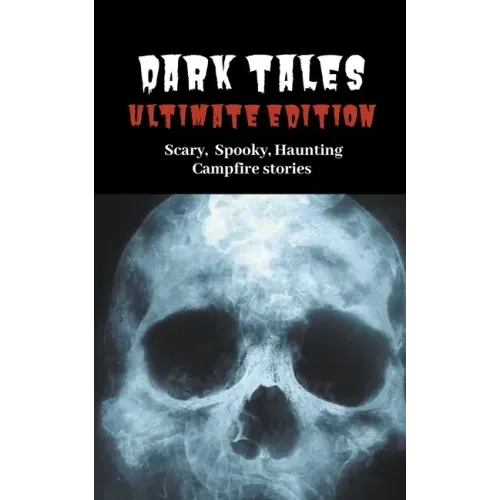 Dark Tales: Ultimate Edition--Scary Spooky Haunting Campfire Stories