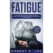 Fatigue: How to be Free of Fatigue, Chronic Fatigue or Adrenal Fatigue and Cure it Forever without Resorting to Harmful Meds