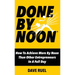 Done By Noon: How To Achieve More By Noon Than Other Entrepreneurs In A Full Day