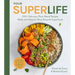 Your Super Life: 100+ Delicious, Plant-Based Recipes Made with Nature's Most Powerful Superfoods