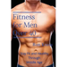 Fitness for Men Over 40: Stay Fit and Healthy Through Middle Age
