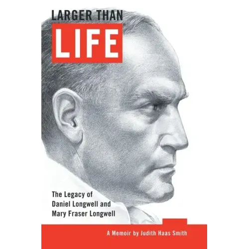 Larger Than Life: The Legacy of Daniel Longwell and Mary Fraser Longwell