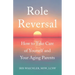 Role Reversal: How to Take Care of Yourself and Your Aging Parents