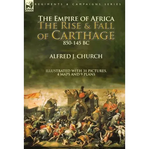 The Empire of Africa: the Rise and Fall of Carthage, 850-145 BC