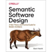Semantic Software Design: A New Theory and Practical Guide for Modern Architects