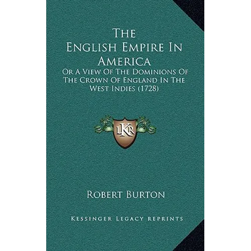 The English Empire In America: Or A View Of The Dominions Of The Crown Of England In The West Indies (1728)