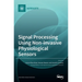 Signal Processing Using Non-invasive Physiological Sensors