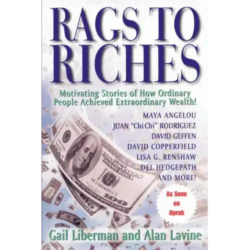 Rags To Riches: Motivating Stories of How Ordinary People Achieved Extraordinary Wealth