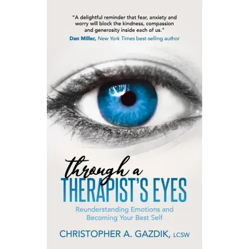 Through a Therapist's Eyes: Reunderstanding Emotions and Becoming Your Best Self