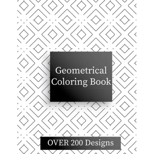 Geometric Coloring Book: Over 200 Geometric Relaxing Patterns