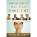How Women Help Men Find God