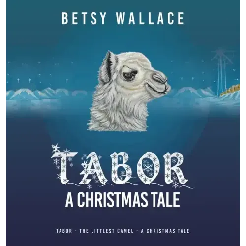 Tabor - a Christmas Tale: Tabor - the Littlest Camel - a Christmas Tale
